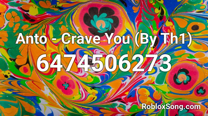 Anto - Crave You (By Th1) Roblox ID