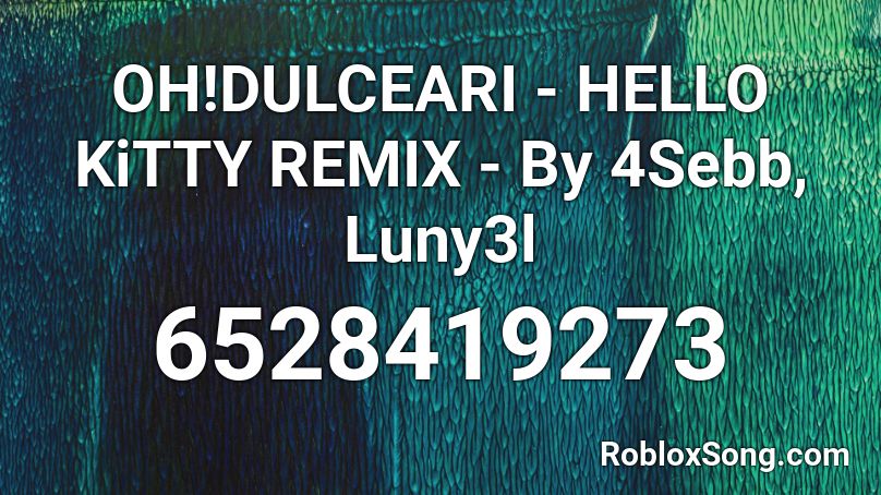 Oh Dulceari Hello Kitty Remix By 4sebb Luny3l Roblox Id Roblox Music Codes - roblox hello kitty id