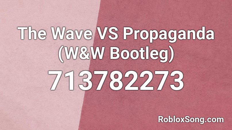 The Wave VS Propaganda (W&W Bootleg)   Roblox ID