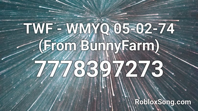 TWF - WMYQ 05-02-74 (From BunnyFarm) Roblox ID