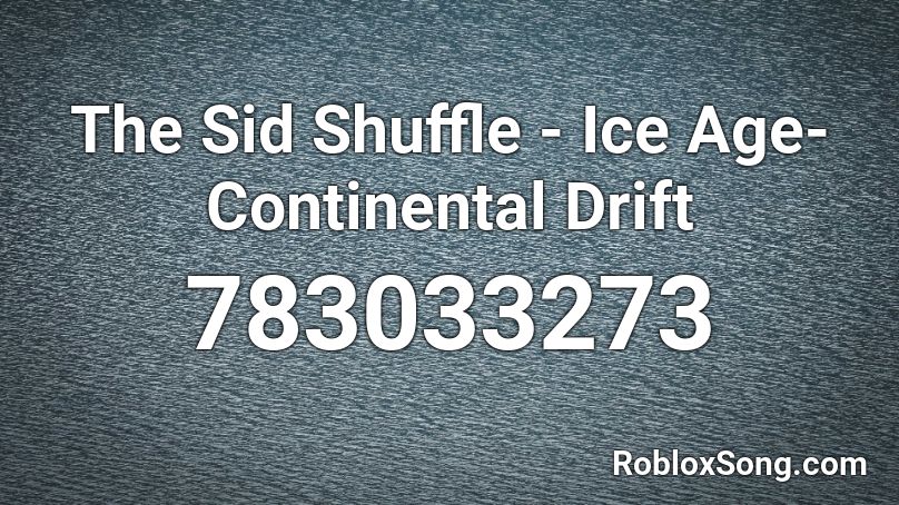 The Sid Shuffle - Ice Age- Continental Drift Roblox ID