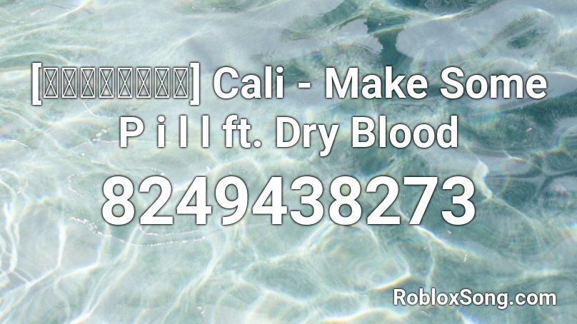 [เต็มเพลง] Cali - Make Some P i l l ft. Dry Blood Roblox ID