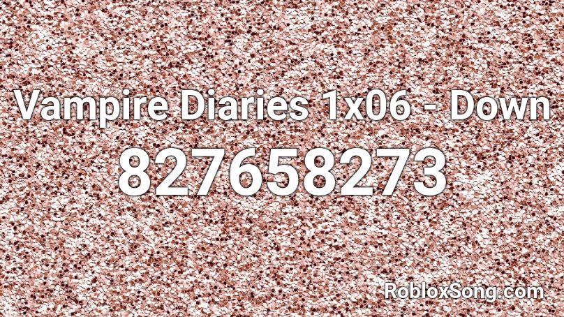 Vampire Diaries 1x06 - Down Roblox ID