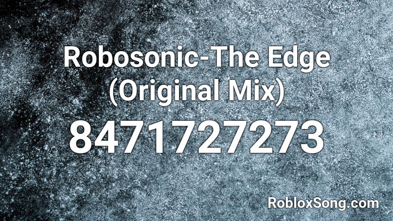 Robosonic-The Edge (Original Mix) Roblox ID
