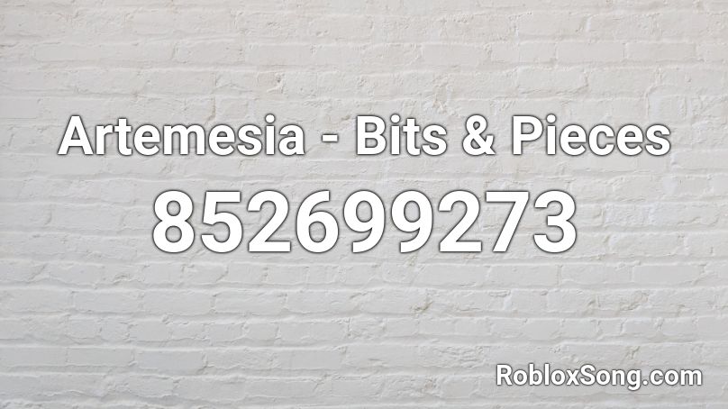 Artemesia - Bits & Pieces Roblox ID