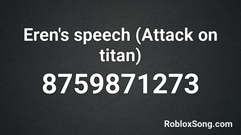 Eren's speech (Attack on titan) Roblox ID