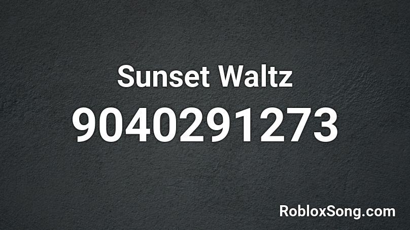 Sunset Waltz Roblox ID