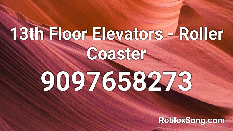 13th Floor Elevators - Roller Coaster Roblox ID