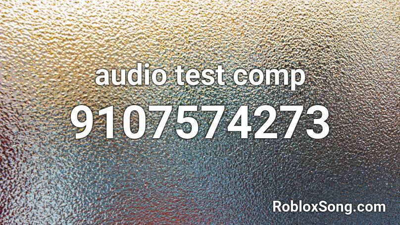 audio test comp Roblox ID