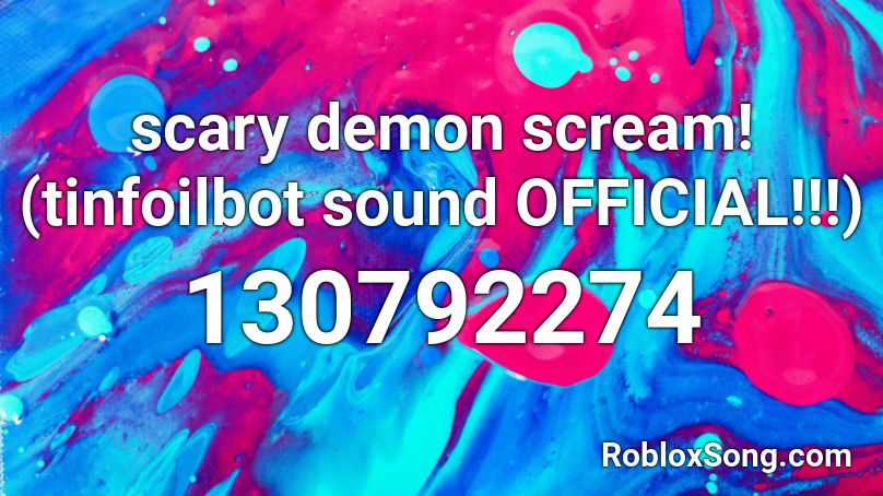 Scary Demon Scream Tinfoilbot Sound Official Roblox Id Roblox Music Codes - scary sounds roblox id
