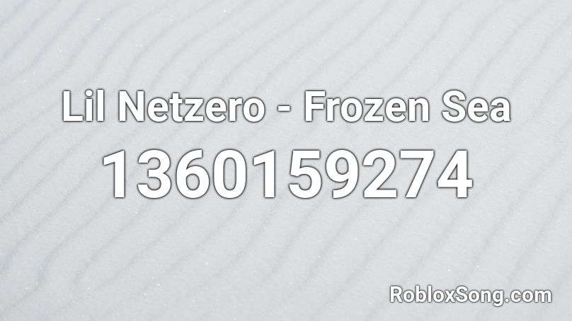 Lil Netzero - Frozen Sea Roblox ID