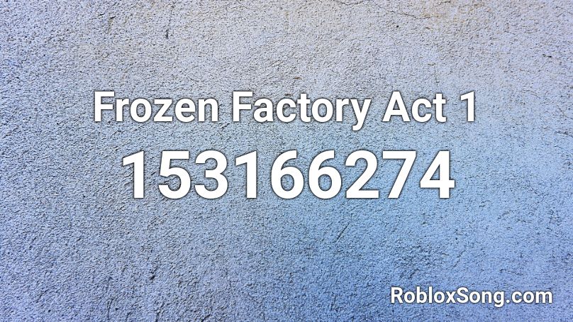 Frozen Factory Act 1 Roblox ID