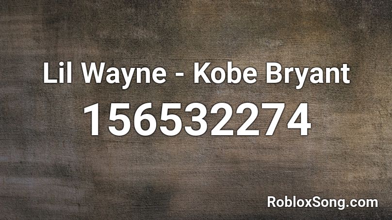 Lil Wayne - Kobe Bryant  Roblox ID