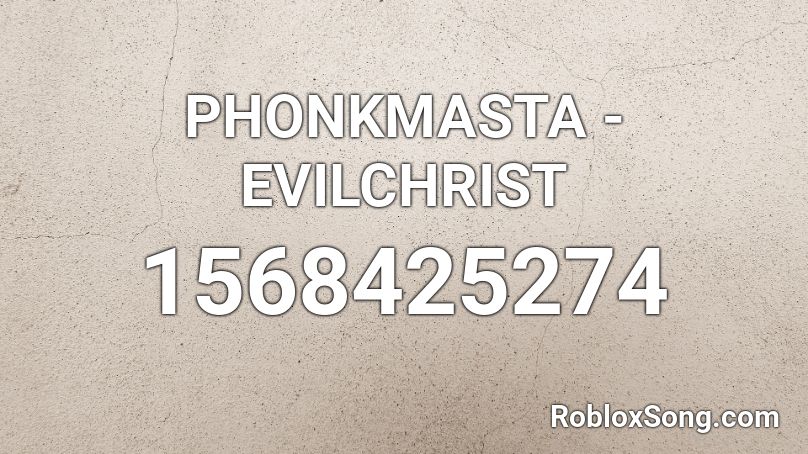 PHONKMASTA - EVILCHRIST Roblox ID