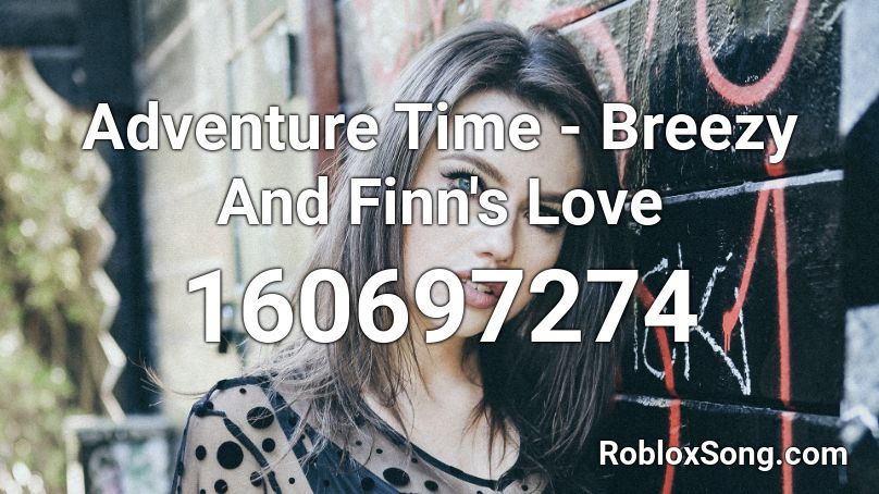 Adventure Time - Breezy And Finn's Love Roblox ID