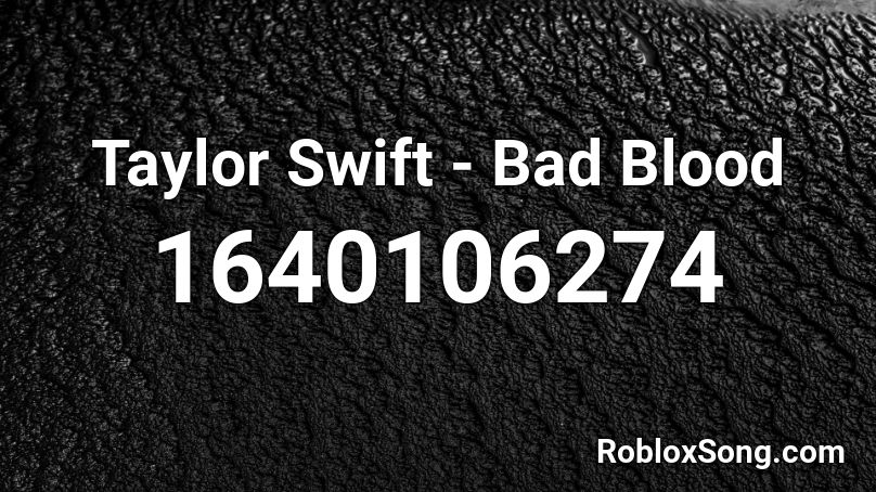 Taylor Swift Bad Blood Roblox Id Roblox Music Codes - bad blood roblox