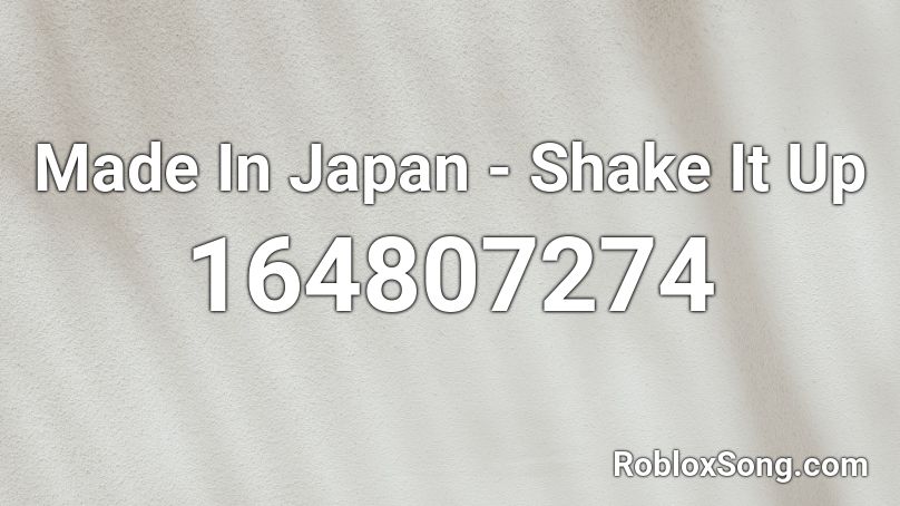 Made In Japan - Shake It Up Roblox ID