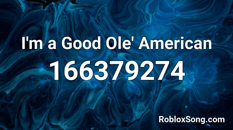 I'm a Good Ole' American Roblox ID