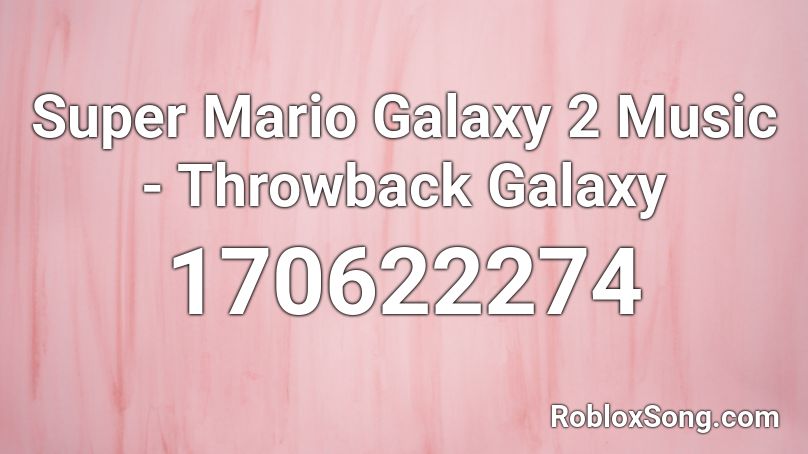 Super Mario Galaxy 2 Music - Throwback Galaxy Roblox ID