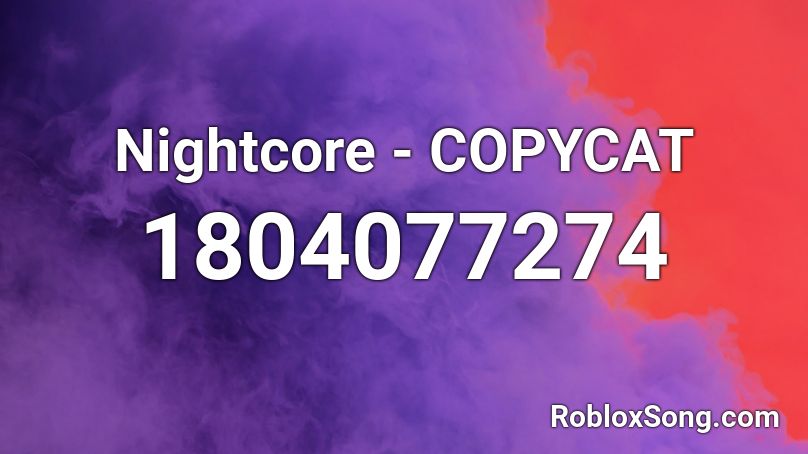 Nightcore Copycat Roblox Id Roblox Music Codes - copycat music code roblox