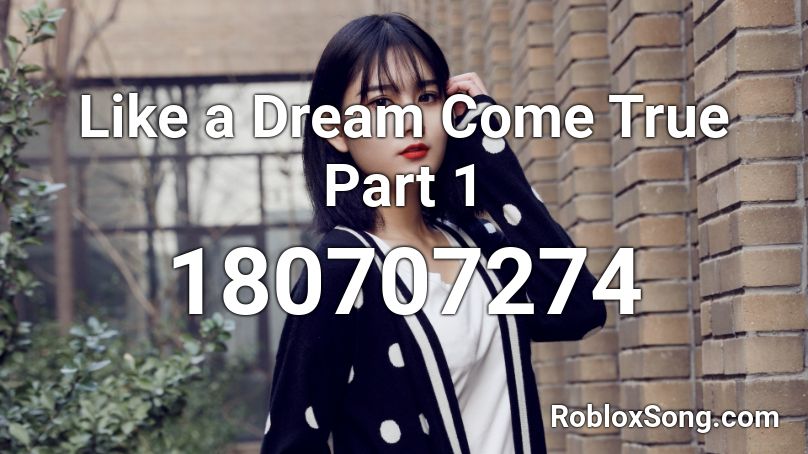 Like a Dream Come True Part 1 Roblox ID