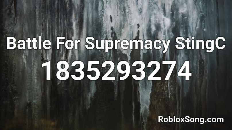 Battle For Supremacy StingC Roblox ID