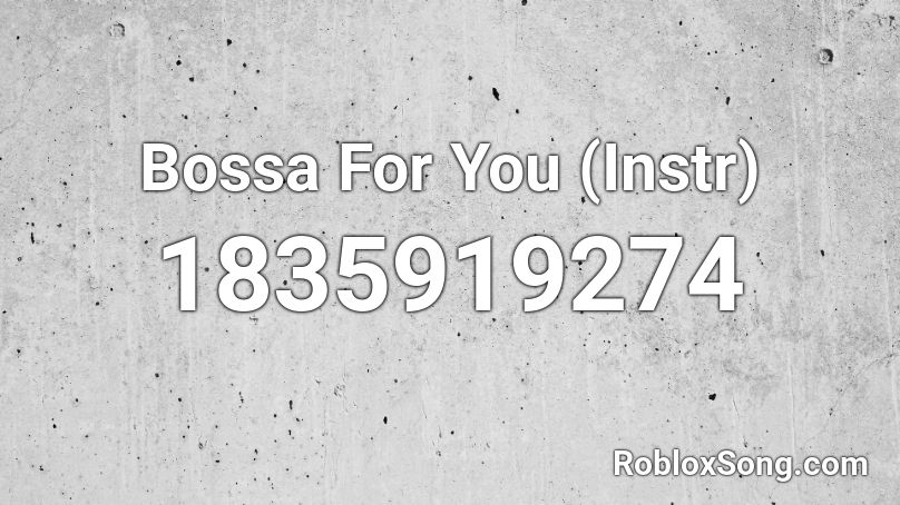 Bossa For You (Instr) Roblox ID