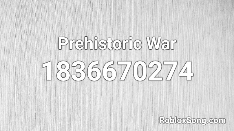 Prehistoric War Roblox ID