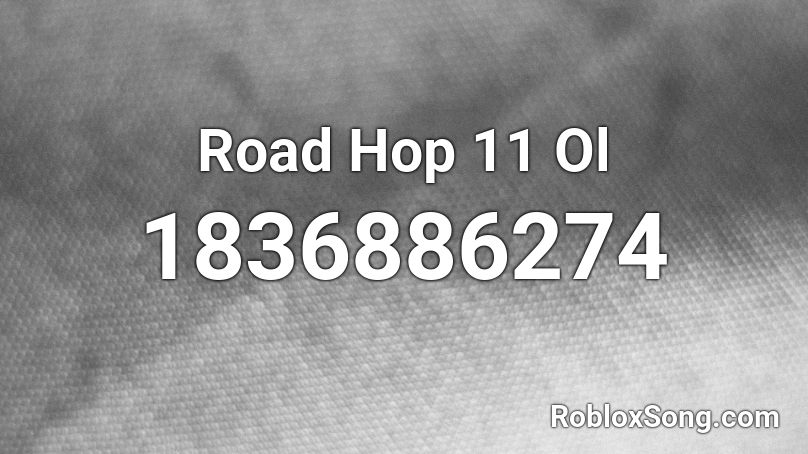 Road Hop 11 Ol Roblox ID