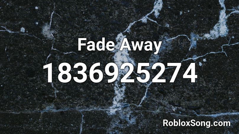 Fade Away Roblox ID