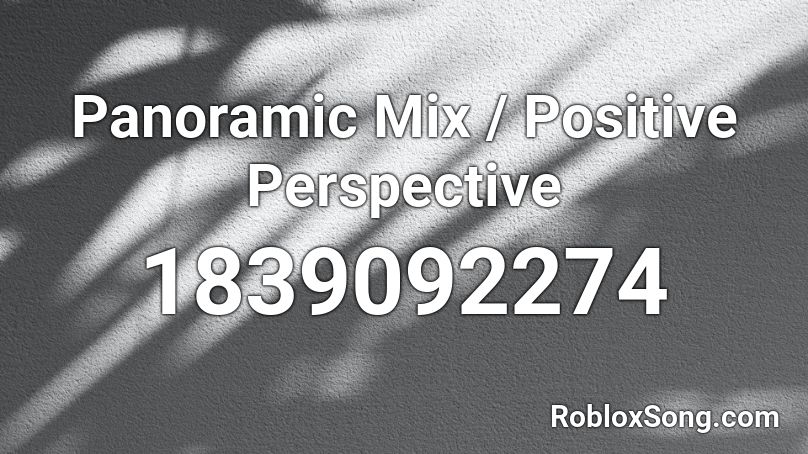 Panoramic Mix / Positive Perspective Roblox ID