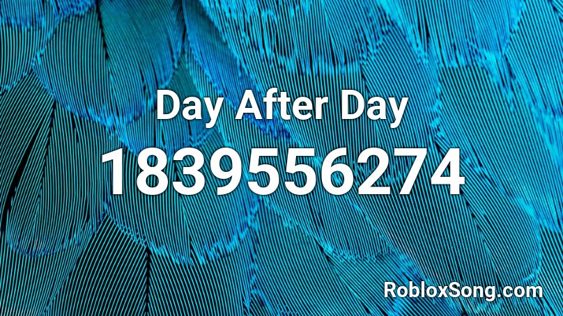 Day After Day Roblox ID