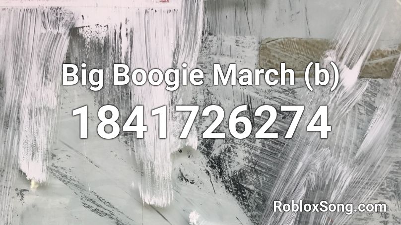 Big Boogie March (b) Roblox ID