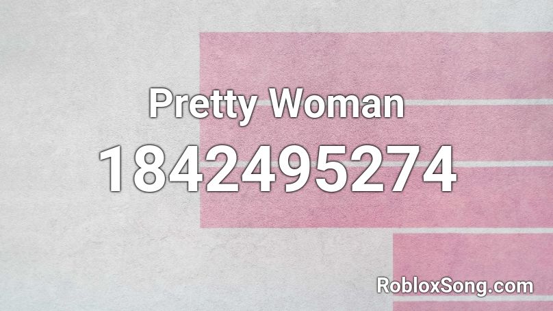 Pretty Woman Roblox ID