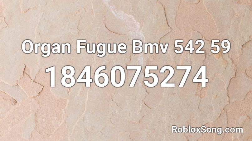 Organ Fugue Bmv 542 59 Roblox ID