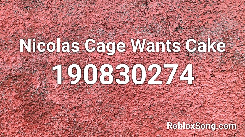Nicolas Cage Wants Cake Roblox ID