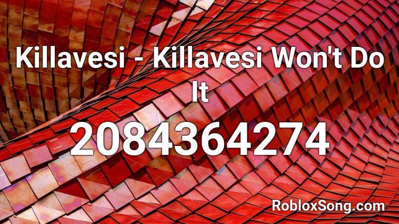 Killavesi - Killavesi Won't Do It Roblox ID