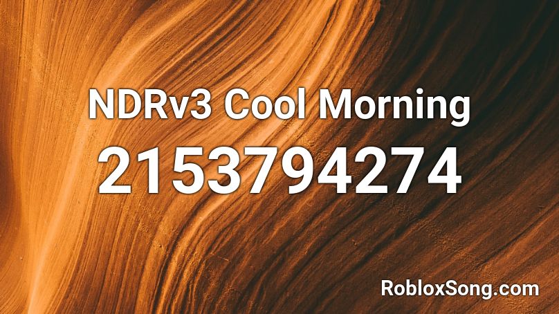 NDRv3 Cool Morning Roblox ID