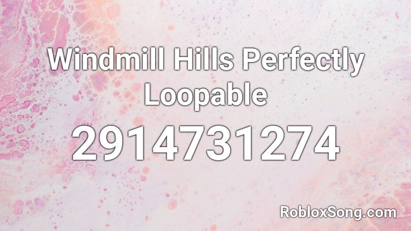 Windmill Hills Perfectly Loopable Roblox ID