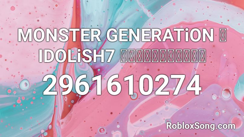 MONSTER GENERATiON 【 IDOLiSH7 】アイドリッシュセブン  Roblox ID