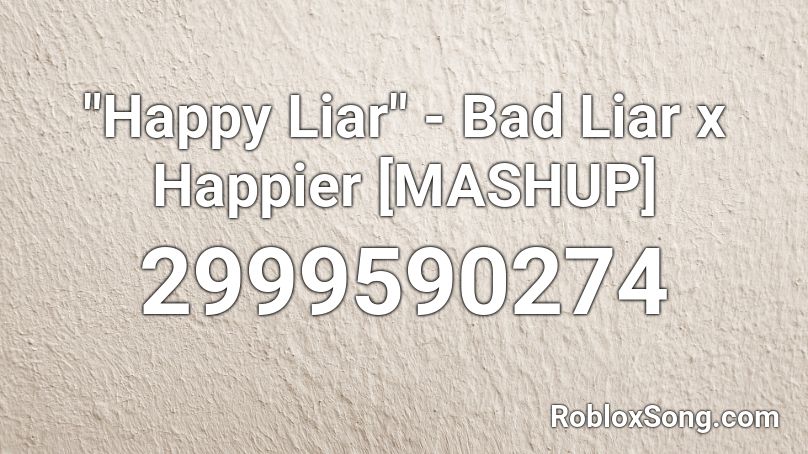 Happy Liar Bad Liar X Happier Mashup Roblox Id Roblox Music Codes - roblox song id happier remix