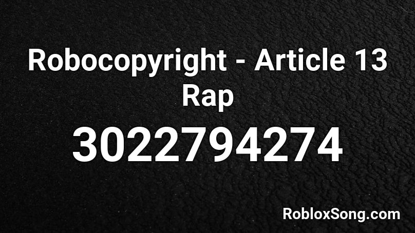 Robocopyright - Article 13 Rap Roblox ID