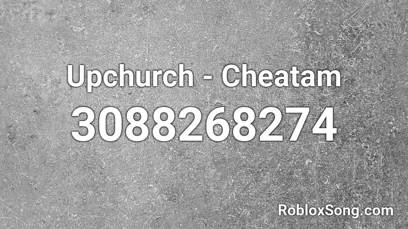 Upchurch - Cheatam Roblox ID