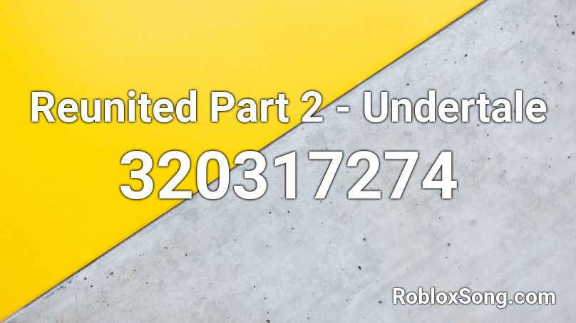 Reunited Part 2 - Undertale Roblox ID