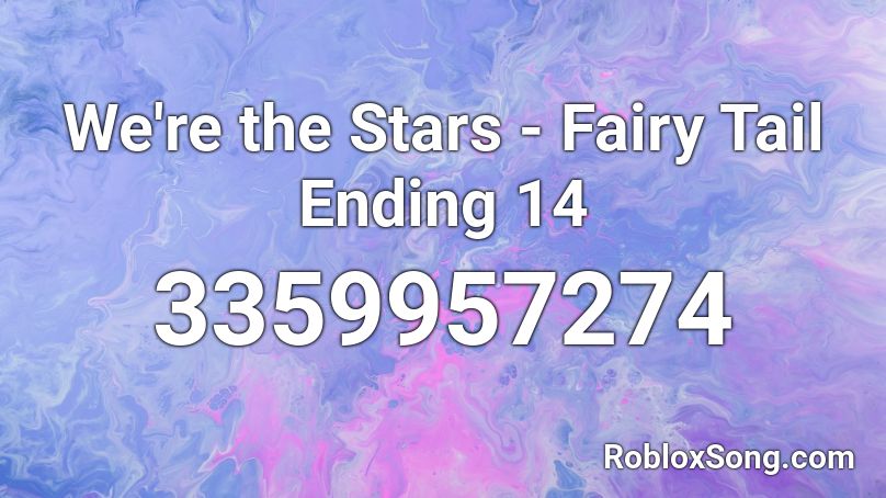 We Re The Stars Fairy Tail Ending 14 Roblox Id Roblox Music Codes