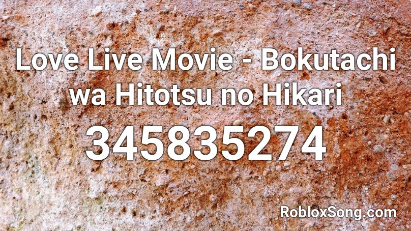 Love Live Movie - Bokutachi wa Hitotsu no Hikari Roblox ID