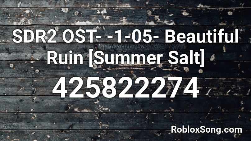 SDR2 OST- -1-05- Beautiful Ruin [Summer Salt] Roblox ID