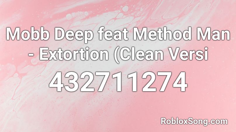 Mobb Deep feat Method Man - Extortion (Clean Versi Roblox ID