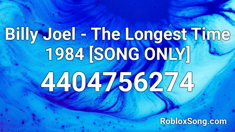 Billy Joel - The Longest Time 1984 [SONG ONLY] Roblox ID