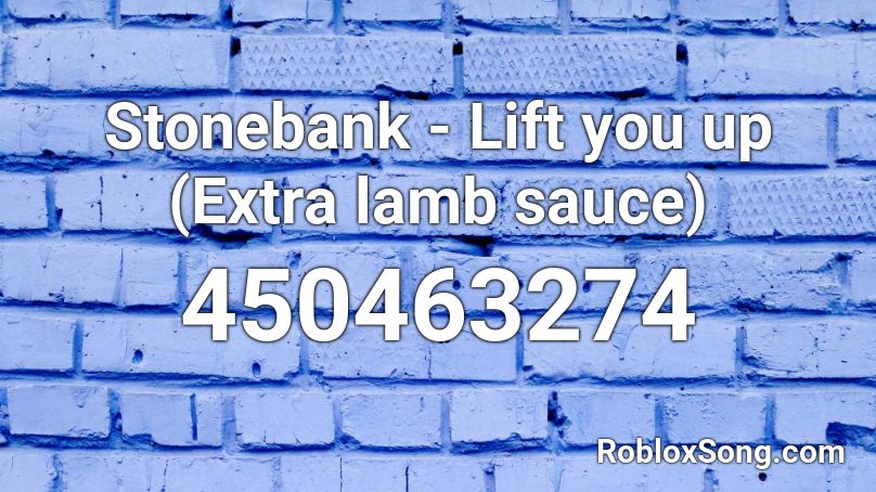 Stonebank - Lift you up (Extra lamb sauce) Roblox ID